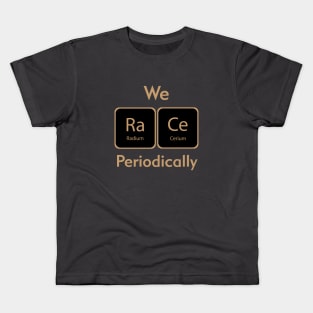 We Race Periodically Kids T-Shirt